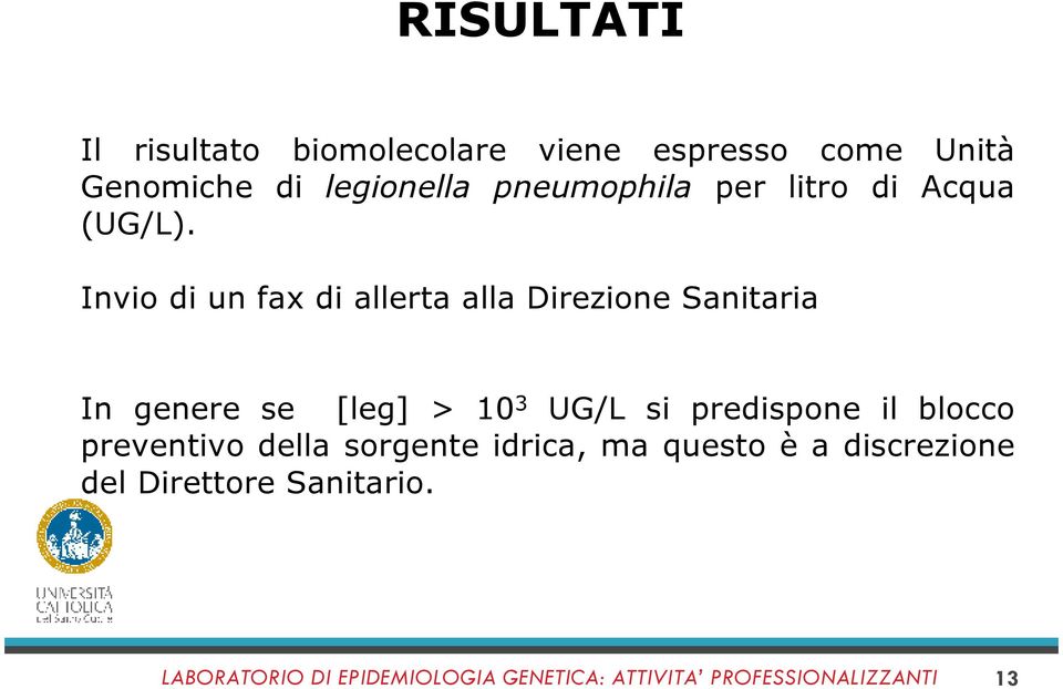 Invio di un fax di allerta alla Direzione Sanitaria In genere se [leg] > 10 3 UG/L si predispone