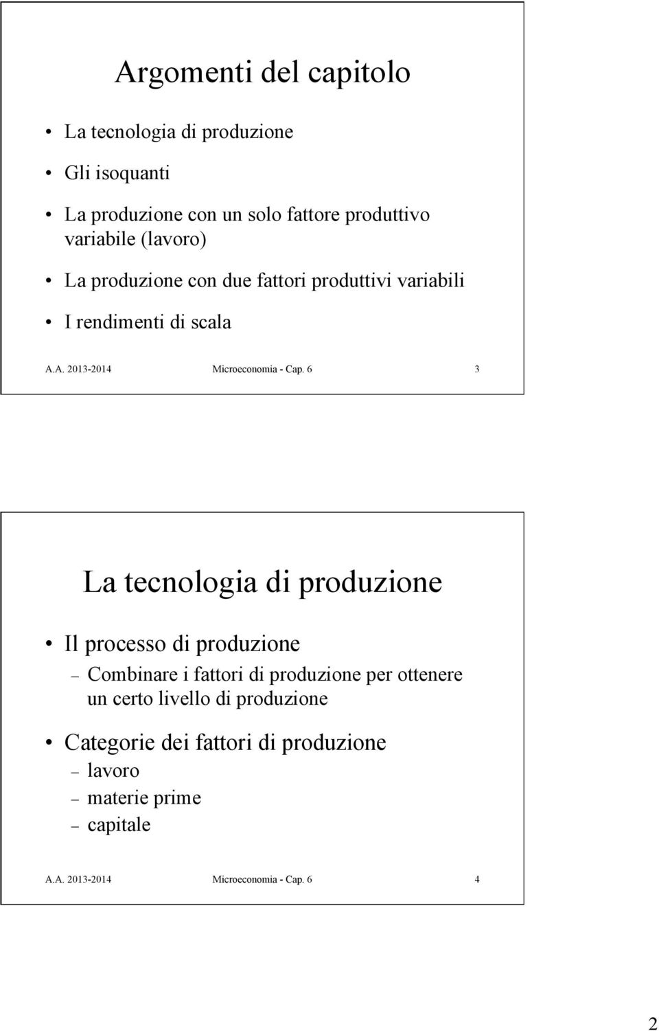 6 3 La tecnologia di produzione Il processo di produzione Combinare i fattori di produzione per ottenere un certo
