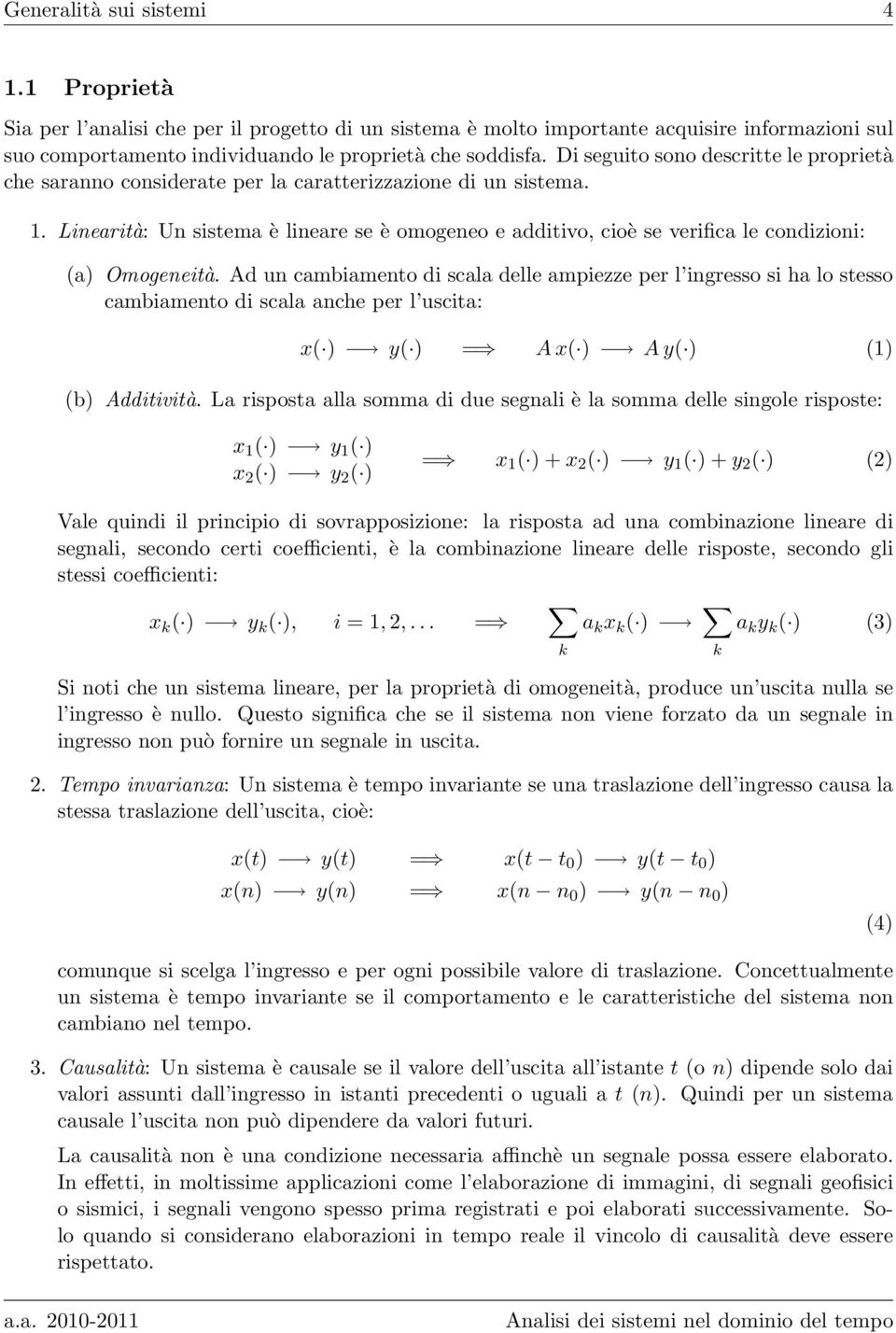 Linearità: Un sistema è lineare se è omogeneo e additivo, cioè se verifica le condizioni: (a) Omogeneità.