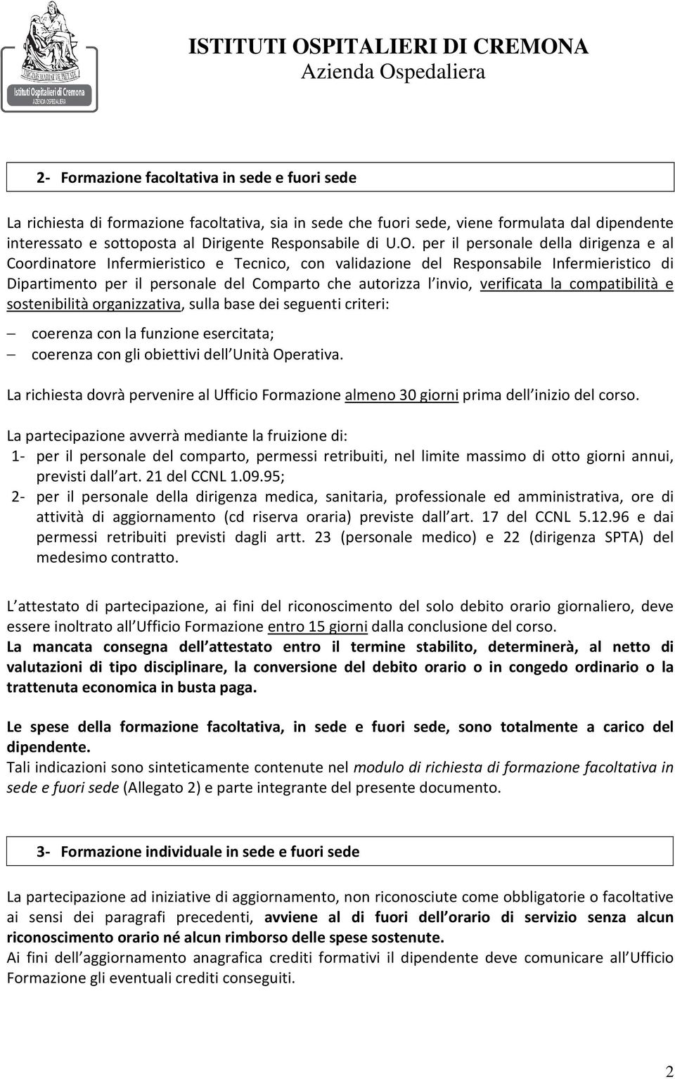 invio, verificata la compatibilità e sostenibilità organizzativa, sulla base dei seguenti criteri: coerenza con la funzione esercitata; coerenza con gli obiettivi dell Unità Operativa.