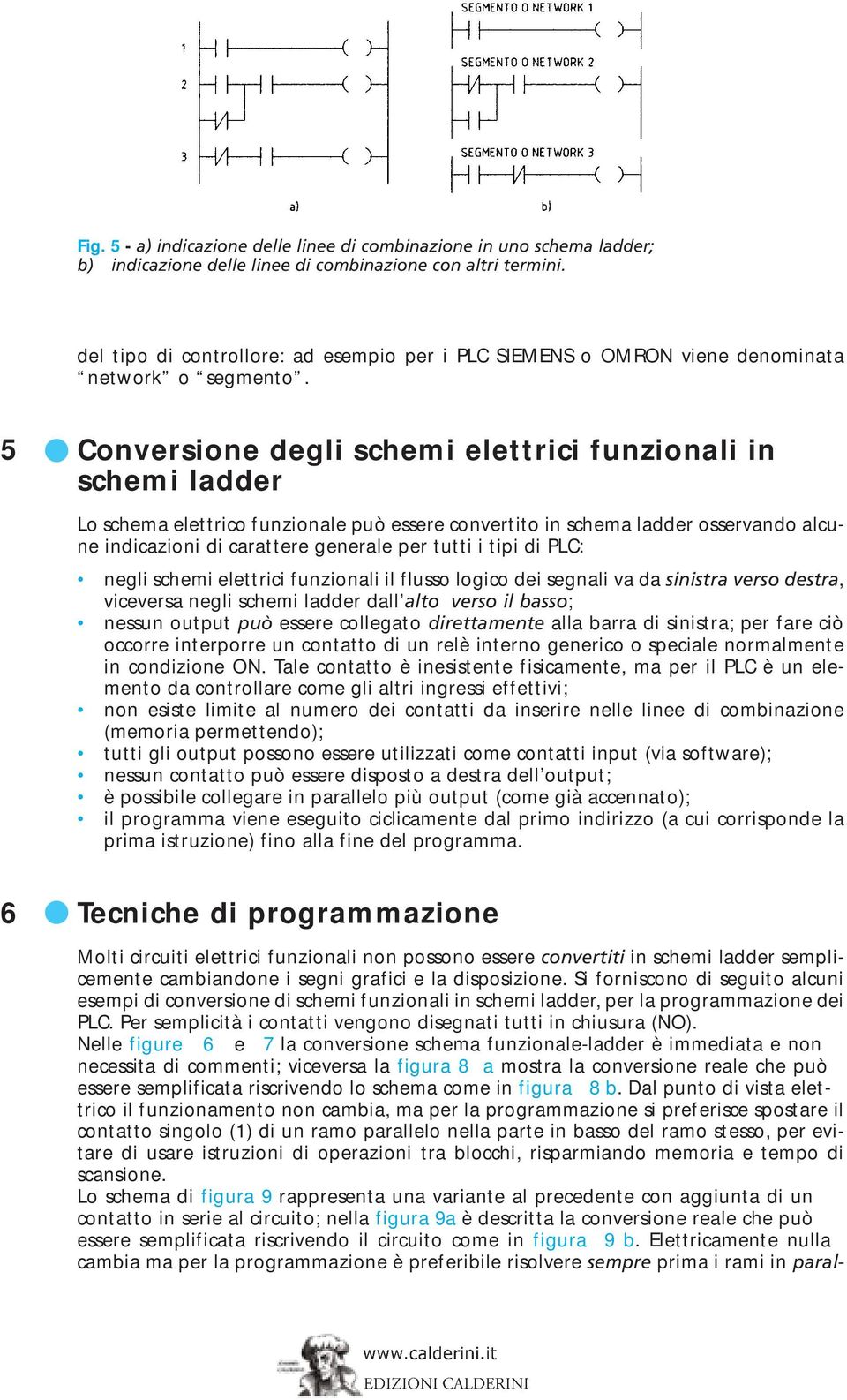 5 Conversione degli schemi elettrici funzionali in schemi ladder Lo schema elettrico funzionale può essere convertito in schema ladder osservando alcune indicazioni di carattere generale per tutti i