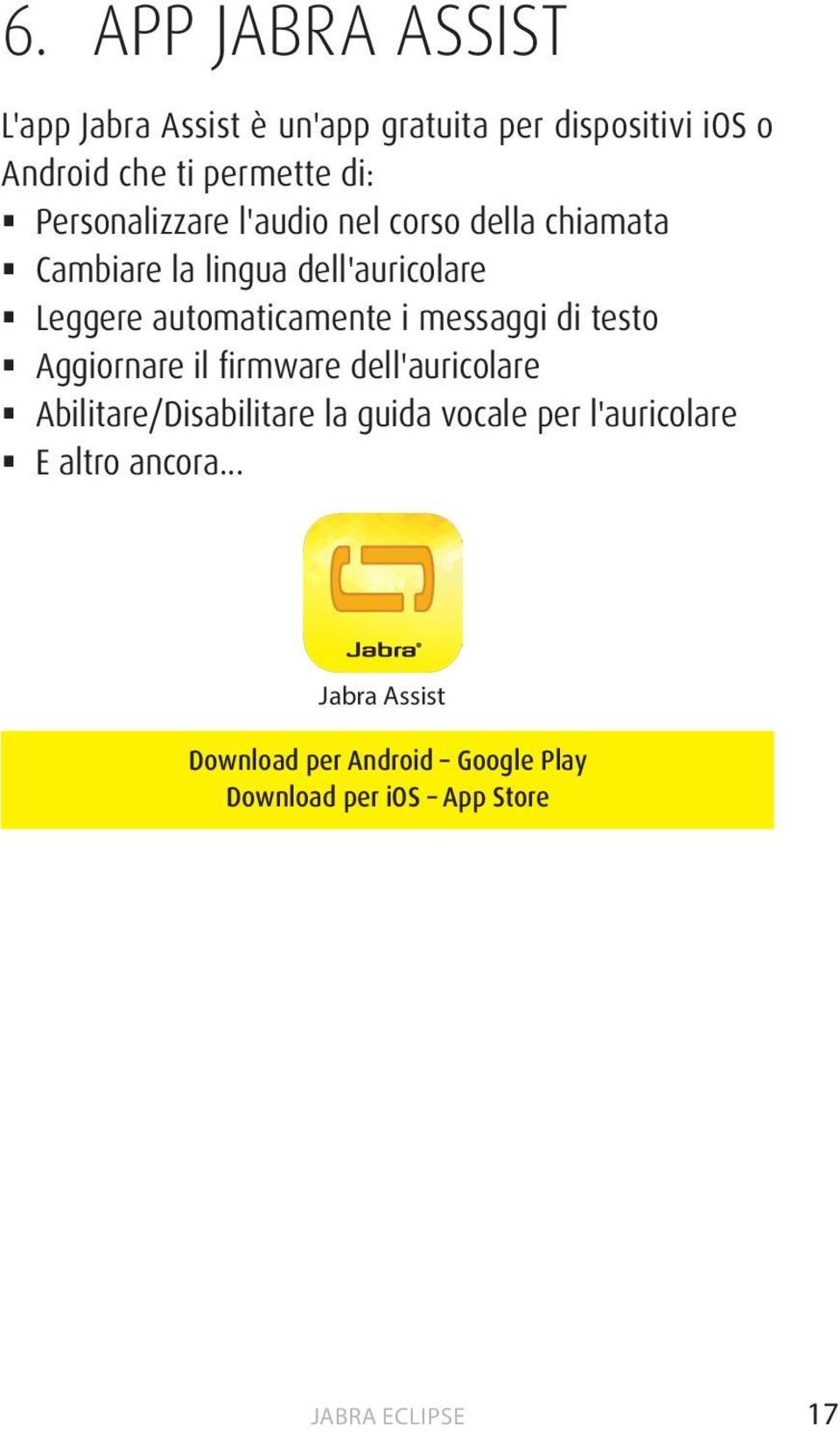 automaticamente i messaggi di testo Aggiornare il firmware dell'auricolare Abilitare/Disabilitare la