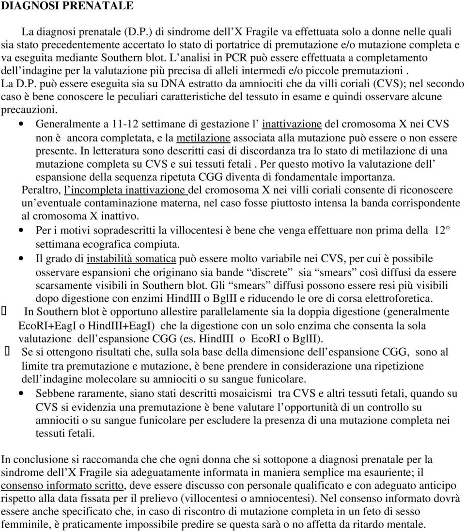 ) di sindrome dell X Fragile va effettuata solo a donne nelle quali sia stato precedentemente accertato lo stato di portatrice di premutazione e/o mutazione completa e va eseguita mediante Southern