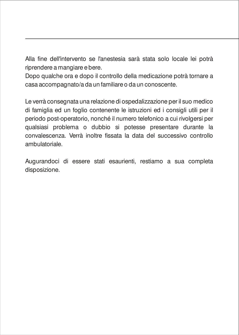 Le verrà consegnata una relazione di ospedalizzazione per il suo medico di famiglia ed un foglio contenente le istruzioni ed i consigli utili per il periodo