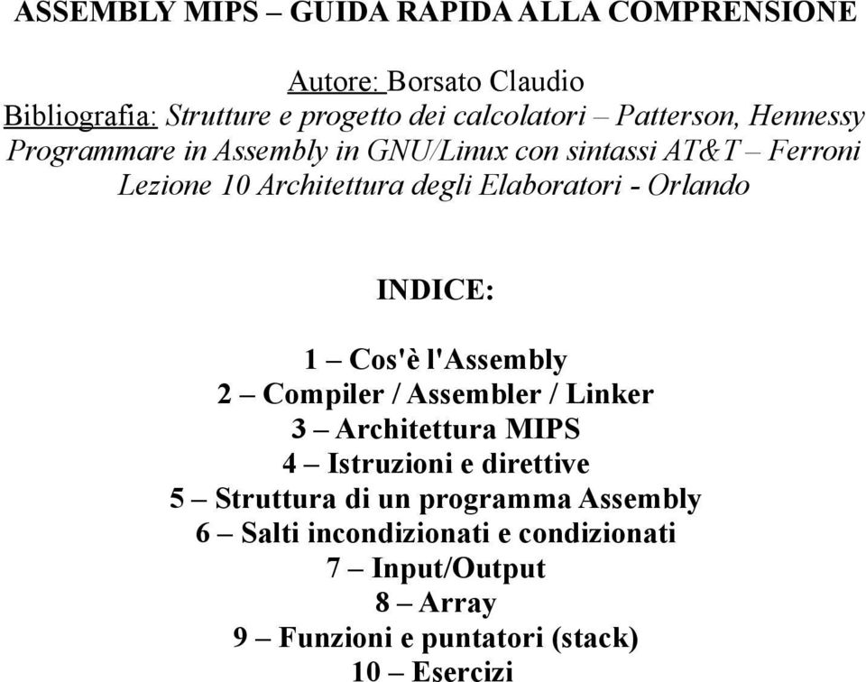 - Orlando INDICE: 1 Cos'è l'assembly 2 Compiler / Assembler / Linker 3 Architettura MIPS 4 Istruzioni e direttive 5