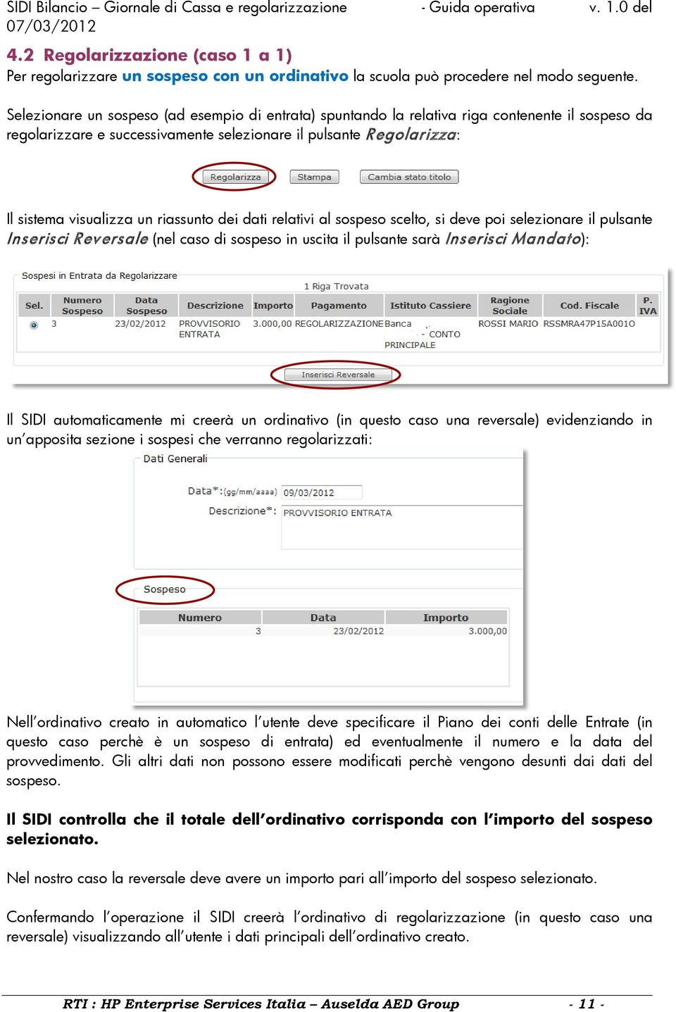 riassunto dei dati relativi al sospeso scelto, si deve poi selezionare il pulsante Inserisci Reversale (nel caso di sospeso in uscita il pulsante sarà Inserisci Mandato): Il SIDI automaticamente mi