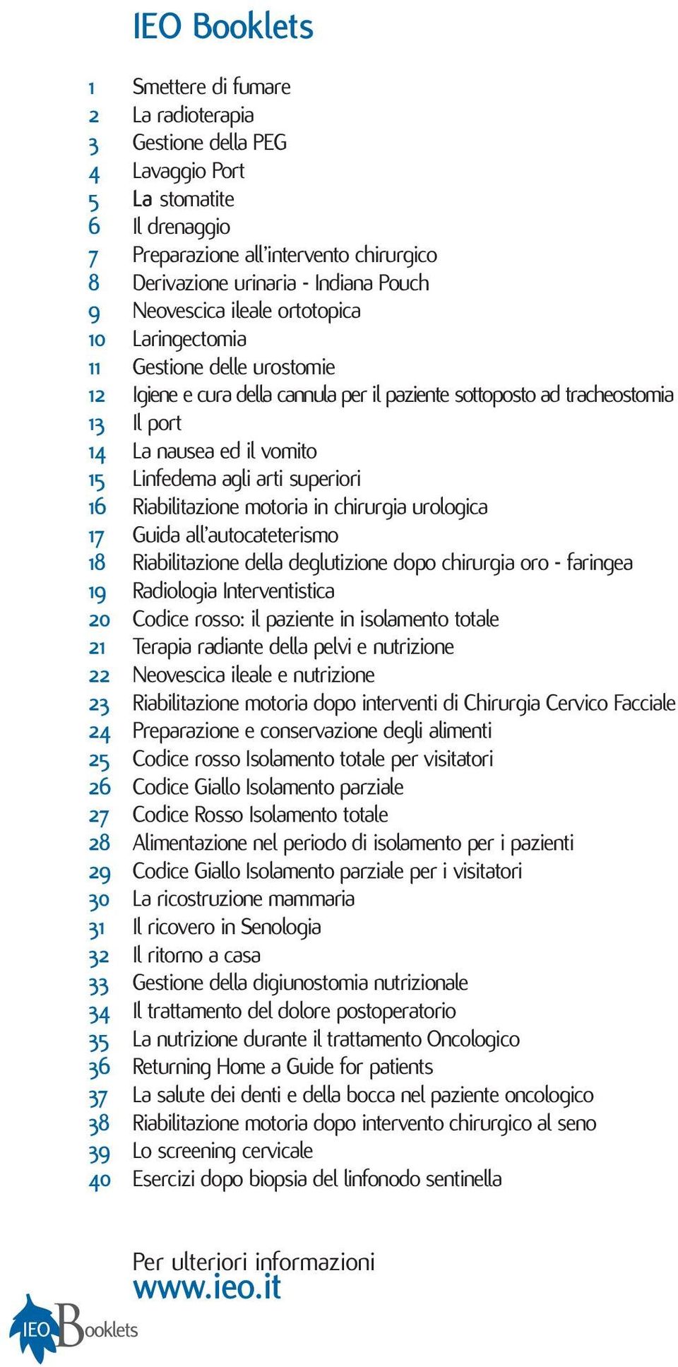 Linfedema agli arti superiori 16 Riabilitazione motoria in chirurgia urologica 17 Guida all autocateterismo 18 Riabilitazione della deglutizione dopo chirurgia oro - faringea 19 Radiologia