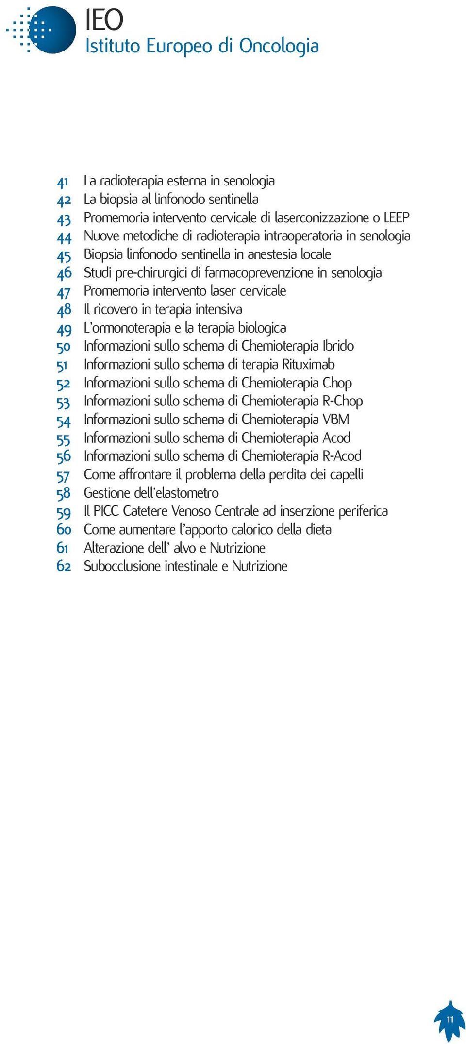 49 L ormonoterapia e la terapia biologica 50 Informazioni sullo schema di Chemioterapia Ibrido 51 Informazioni sullo schema di terapia Rituximab 52 Informazioni sullo schema di Chemioterapia Chop 53