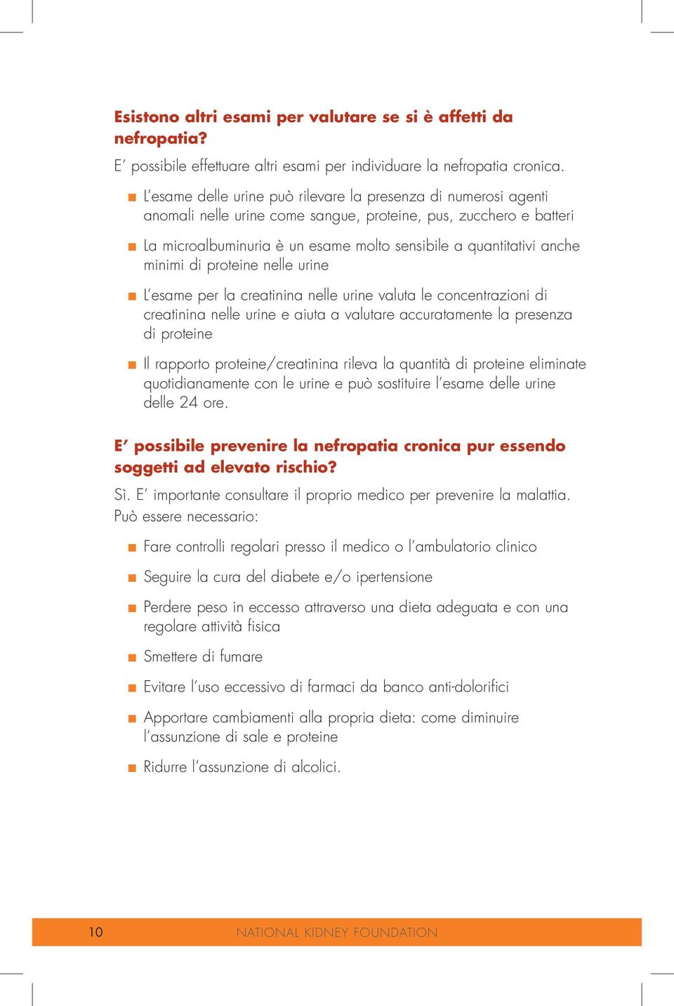 L esame per la creatinina nelle urine valuta le concentrazioni di creatinina nelle urine e aiuta a valutare accuratamente la presenza di proteine n.