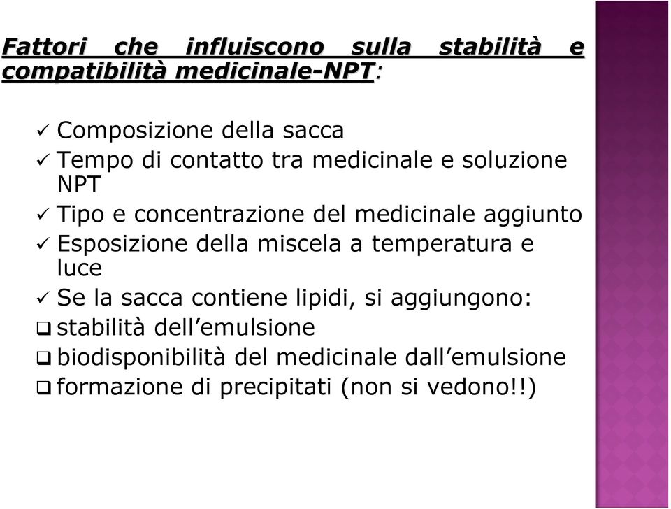 Esposizione della miscela a temperatura e luce Se la sacca contiene lipidi, si aggiungono: stabilità