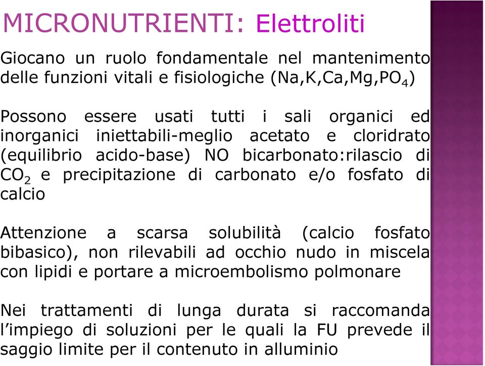 carbonato e/o fosfato di calcio Attenzione a scarsa solubilità (calcio fosfato bibasico), non rilevabili ad occhio nudo in miscela con lipidi e portare a