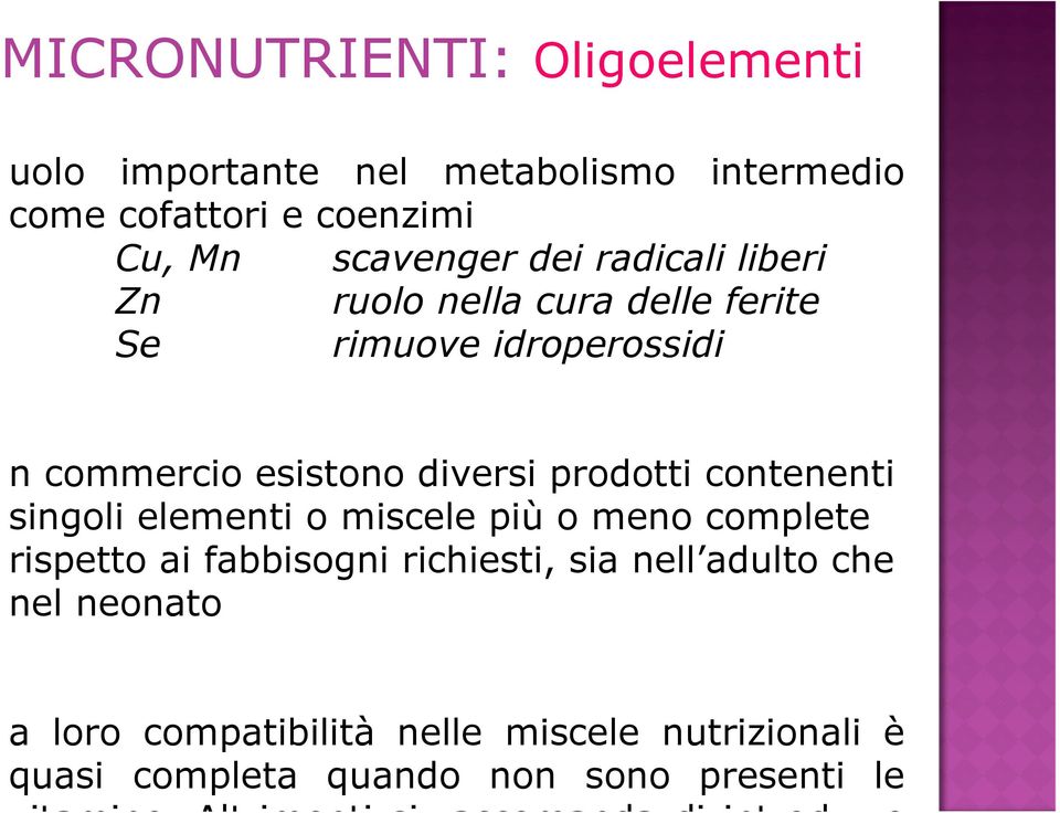 singoli elementi o miscele più o meno complete rispetto ai fabbisogni richiesti, sia nell adulto che nel neonato a loro