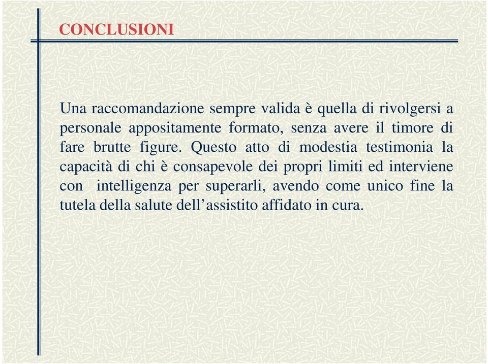 Questo atto di modestia testimonia la capacità di chi è consapevole dei propri limiti ed