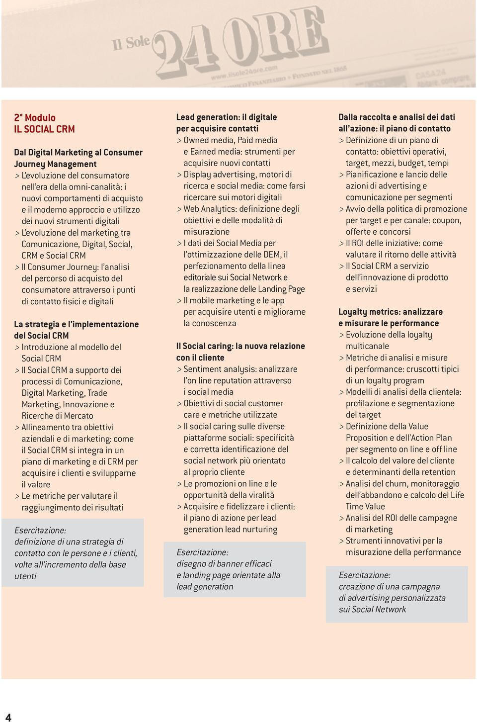 attraverso i punti di contatto fisici e digitali La strategia e l implementazione del Social CRM > Introduzione al modello del Social CRM > Il Social CRM a supporto dei processi di Comunicazione,