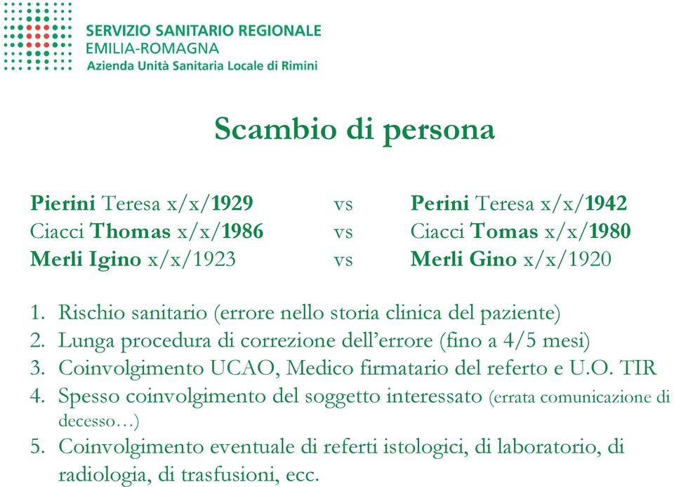 Lunga procedura di correzione dell errore (fino a 4/5 mesi) 3. Coinvolgimento UCAO, Medico firmatario del referto e U.O. TIR 4.