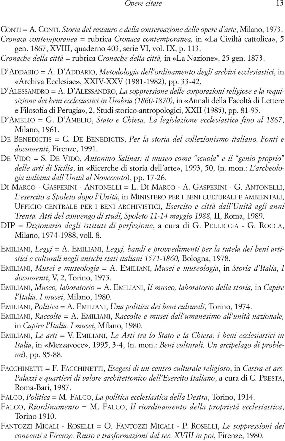 D ADDARIO, Metodologia dell ordinamento degli archivi ecclesiastici, in «Archiva Ecclesiae», XXIV-XXV (1981-1982), pp. 33-42. D ALESSANDRO = A.