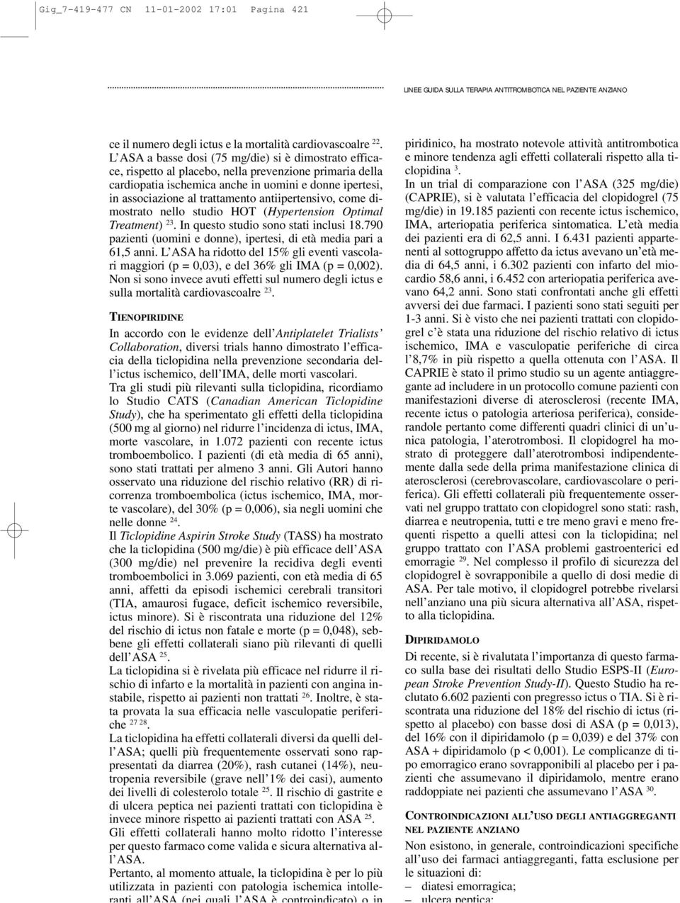 antiipertensivo, come dimostrato nello studio HOT (Hypertension Optimal Treatment) 23. In questo studio sono stati inclusi 18.790 pazienti (uomini e donne), ipertesi, di età media pari a 61,5 anni.