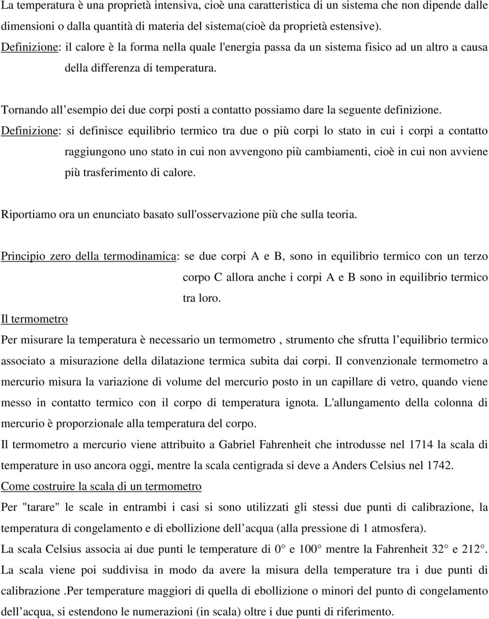 Tornando all esempio dei due corpi posti a contatto possiamo dare la seguente definizione.