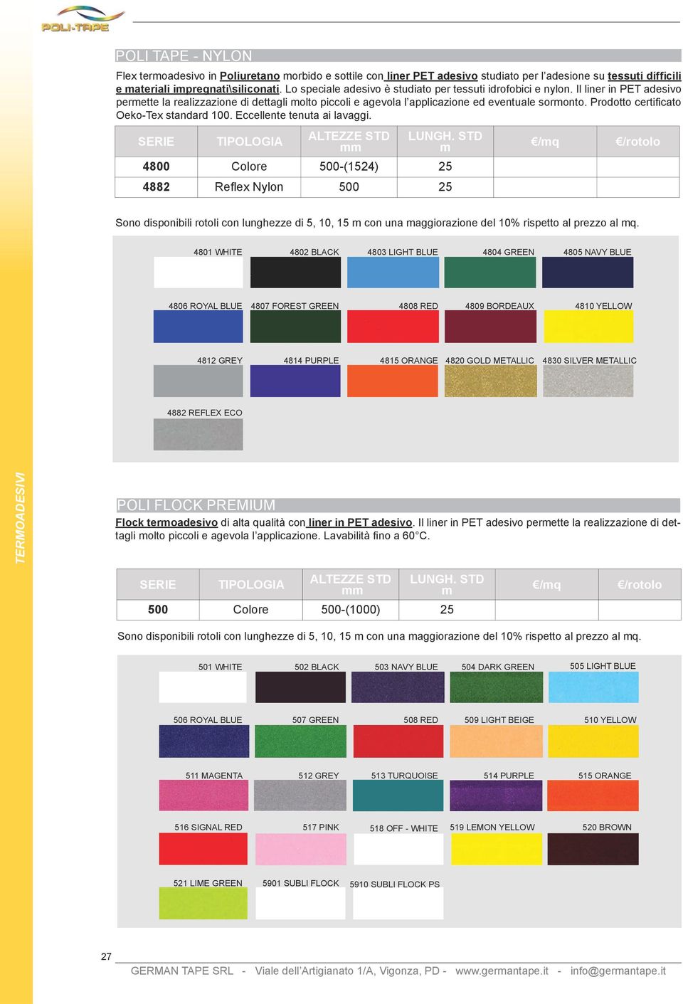 Prodotto certificato Oeko-Tex standard 100. Eccellente tenuta ai lavaggi. SERIE TIPOLOGIA ALTEZZE STD LUNGH.