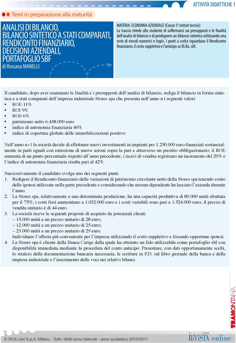 utilizzando una serie di vincoli numerici e logici. I punti a scelta riguardano il Rendiconto finanziario, il costo suppletivo e l anticipo su Ri.Ba. sbf.