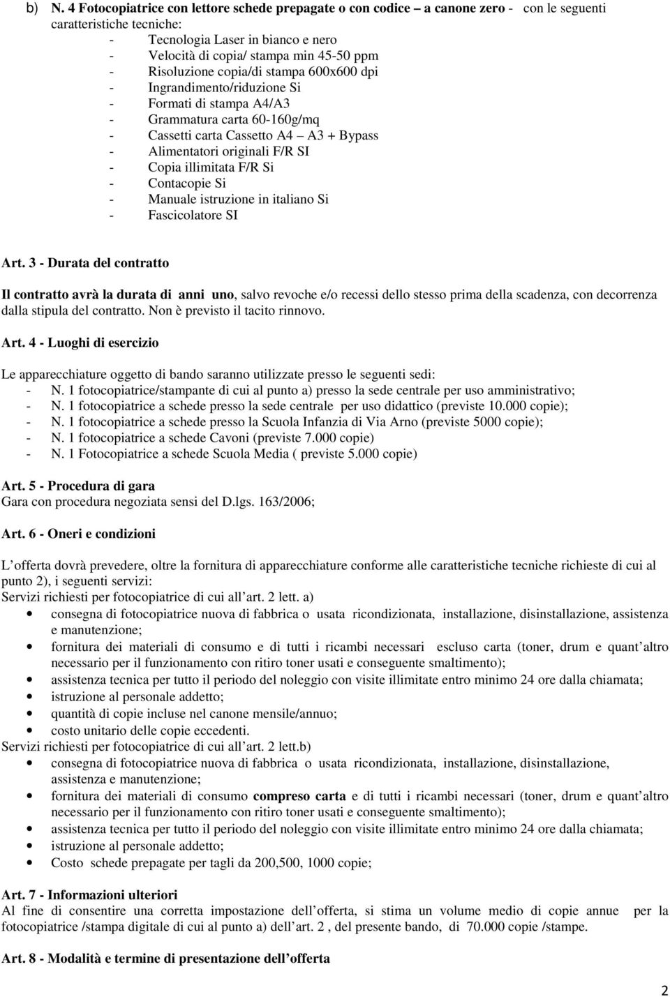 F/R SI - Copia illimitata F/R Si - Contacopie Si - Manuale istruzione in italiano Si - Fascicolatore SI Art.