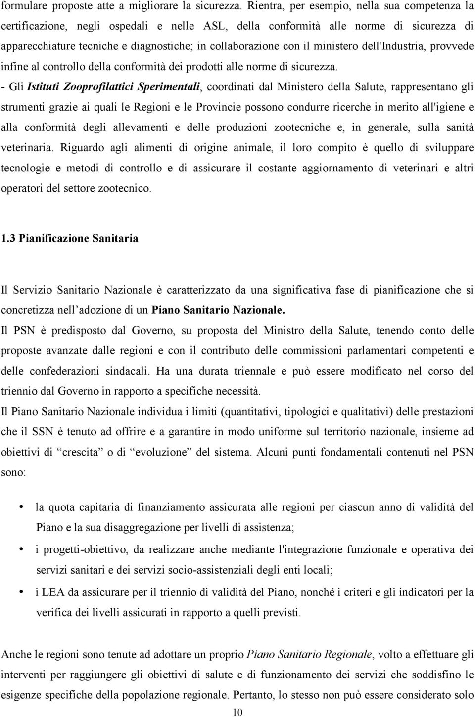 ministero dell'industria, provvede infine al controllo della conformità dei prodotti alle norme di sicurezza.