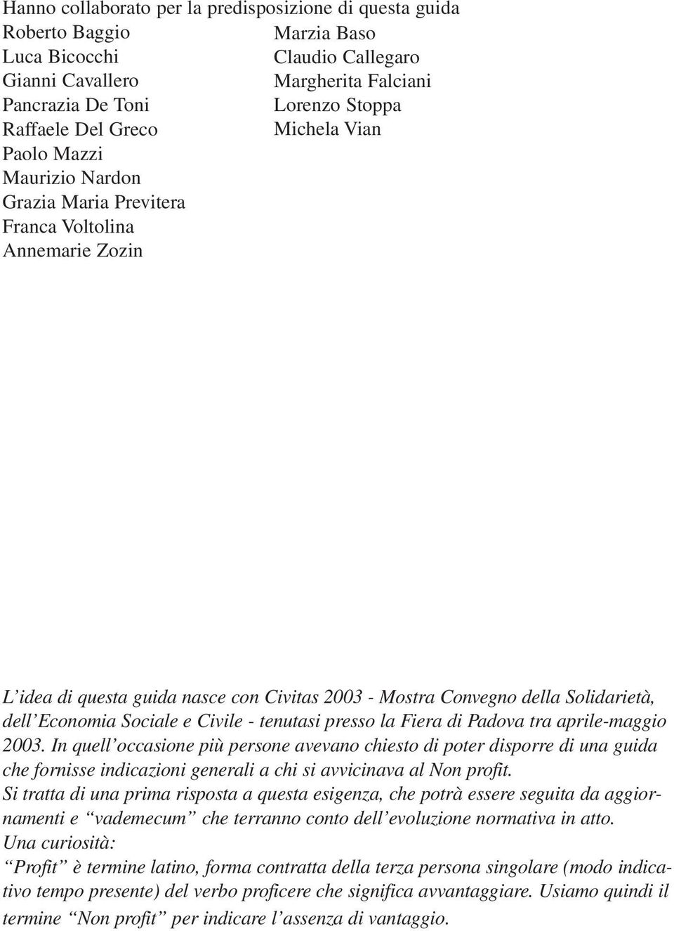 Sociale e Civile - tenutasi presso la Fiera di Padova tra aprile-maggio 2003.