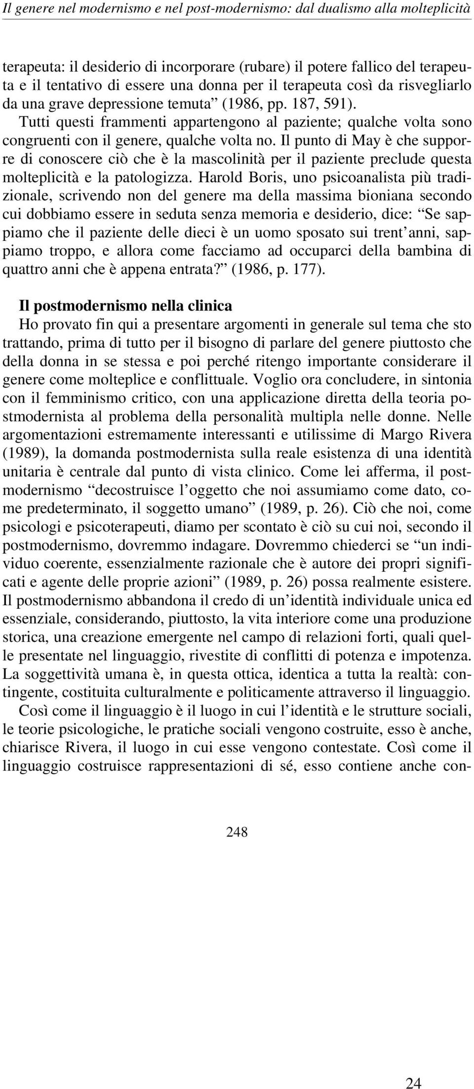 Il punto di May è che supporre di conoscere ciò che è la mascolinità per il paziente preclude questa molteplicità e la patologizza.