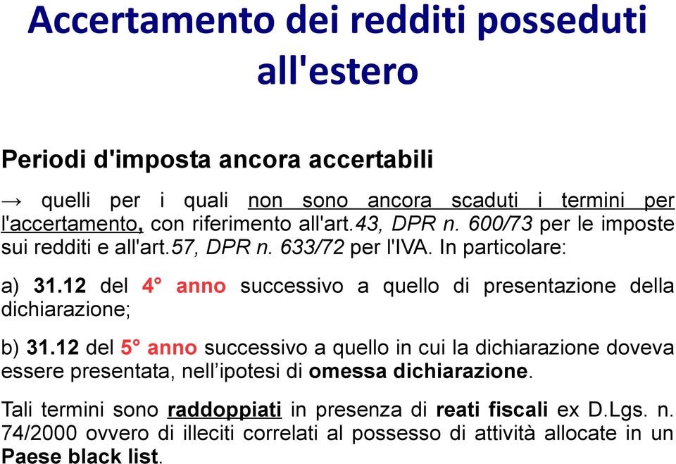 12 del 4 anno successivo a quello di presentazione della dichiarazione; b) 31.