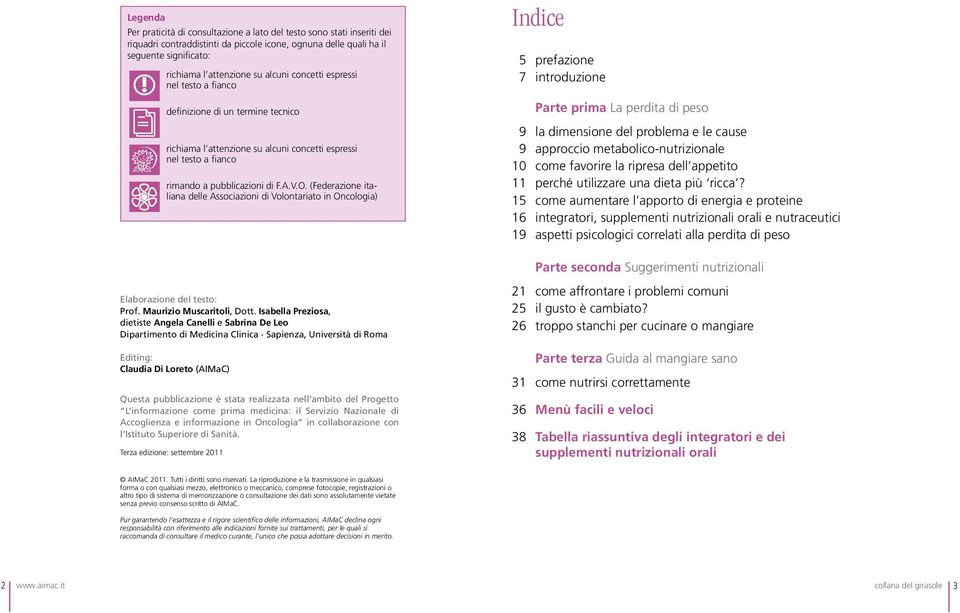 (Federazione italiana delle Associazioni di Volontariato in Oncologia) Indice 5 prefazione 7 introduzione Parte prima La perdita di peso 9 la dimensione del problema e le cause 9 approccio