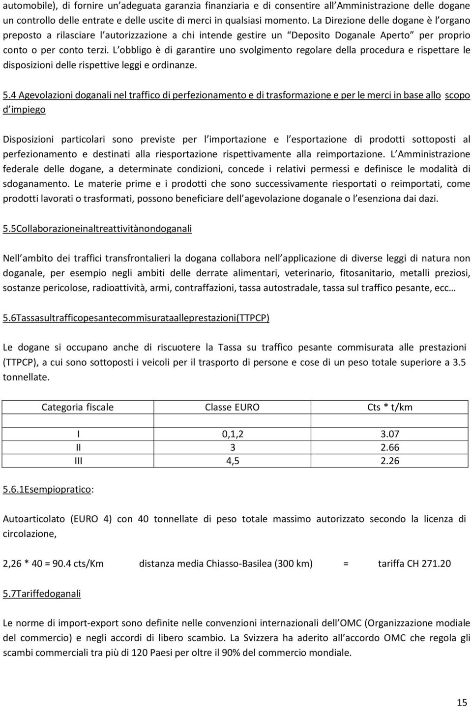 L obbligo è di garantire uno svolgimento regolare della procedura e rispettare le disposizioni delle rispettive leggi e ordinanze. 5.