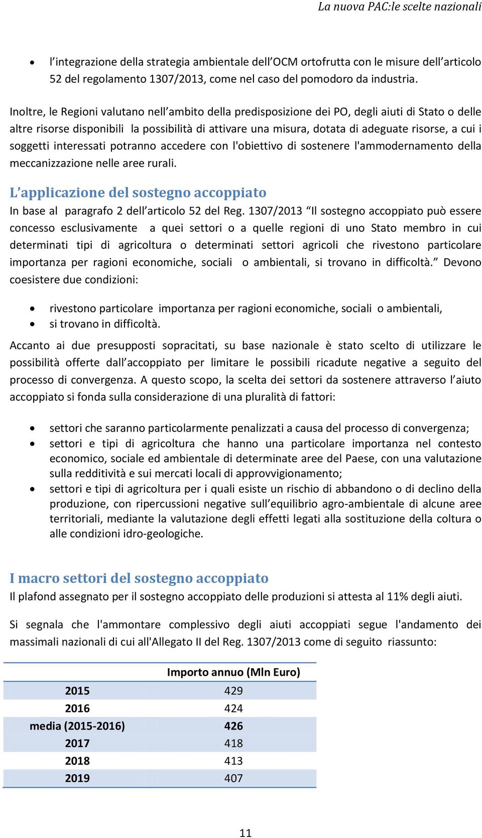 i soggetti interessati potranno accedere con l'obiettivo di sostenere l'ammodernamento della meccanizzazione nelle aree rurali.