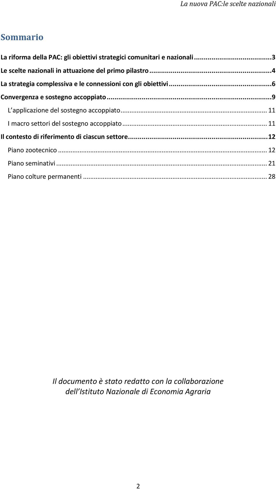 .. 9 L applicazione del sostegno accoppiato... 11 I macro settori del sostegno accoppiato... 11 Il contesto di riferimento di ciascun settore.