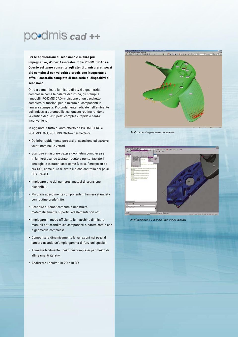 Oltre a semplificare la misura di pezzi a geometria complessa come le palette di turbina, gli stampi e i modelli, PC-DMIS CAD++ dispone di un pacchetto completo di funzioni per la misura di