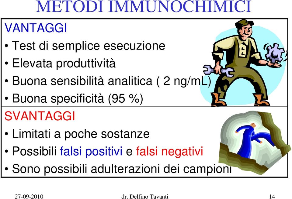 %) SVANTAGGI Limitati a poche sostanze Possibili falsi positivi e falsi