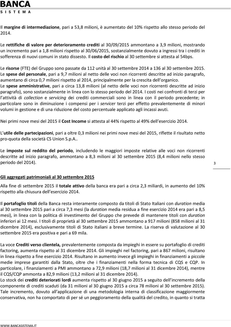 crediti in sofferenza di nuovi comuni in stato dissesto. Il costo del rischio al 30 settembre si attesta al 54bps.