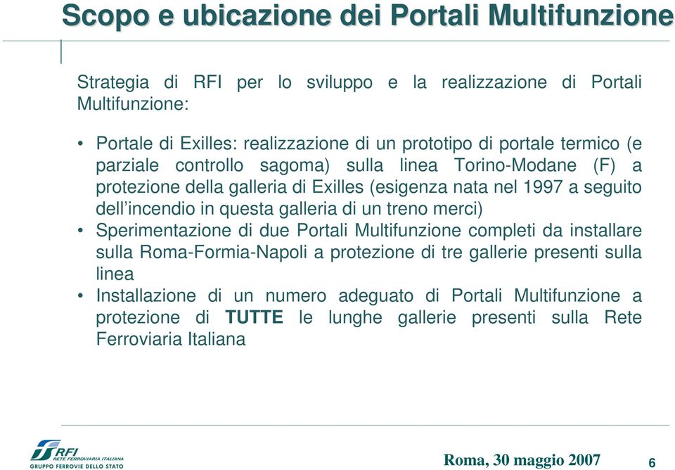 dell incendio in questa galleria di un treno merci) Sperimentazione di due Portali Multifunzione completi da installare sulla Roma-Formia-Napoli a protezione di tre