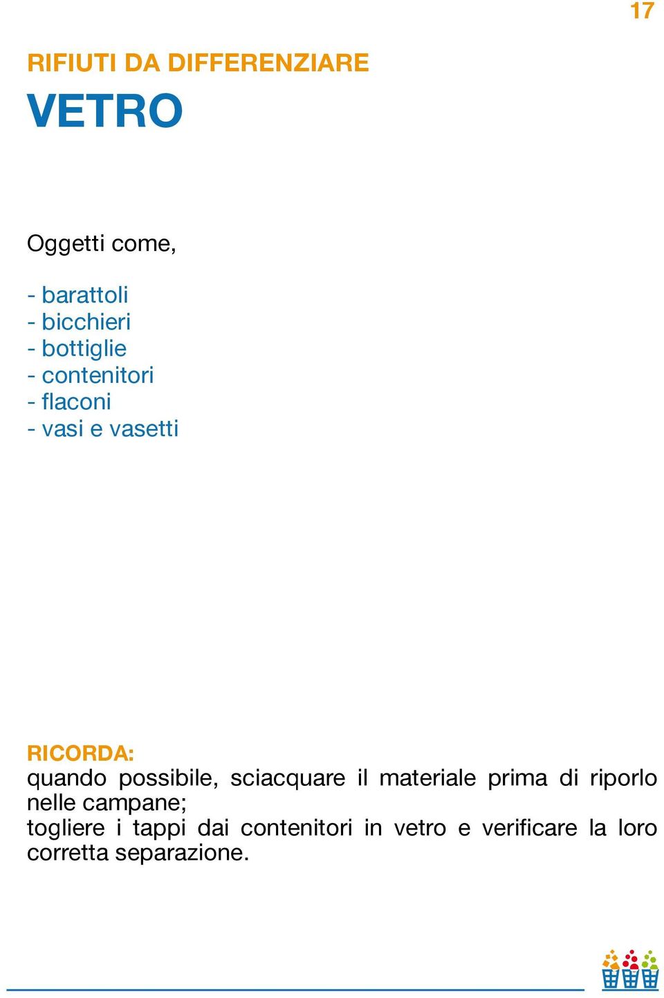 possibile, sciacquare il materiale prima di riporlo nelle campane;