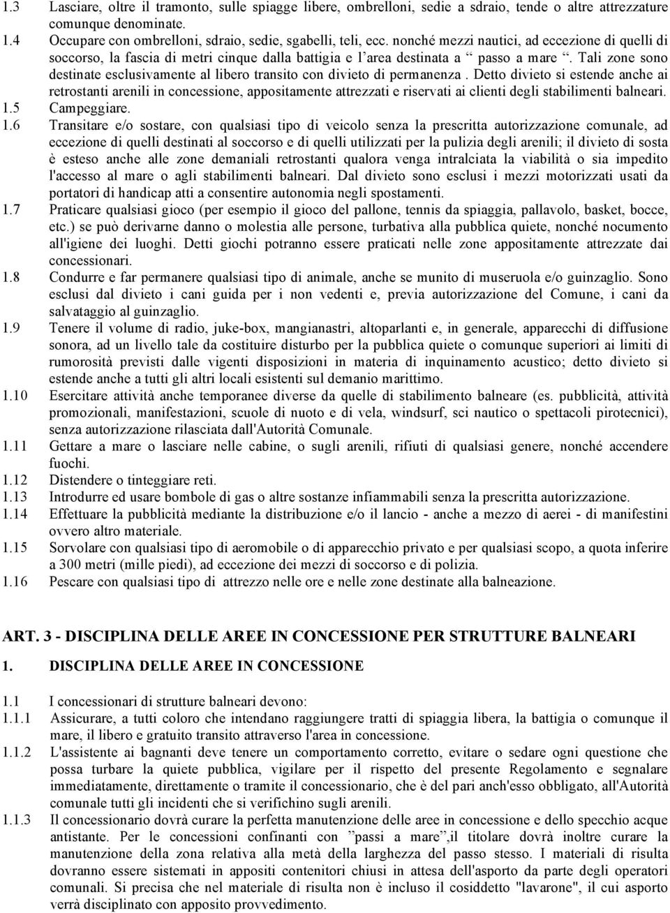 Tali zone sono destinate esclusivamente al libero transito con divieto di permanenza.