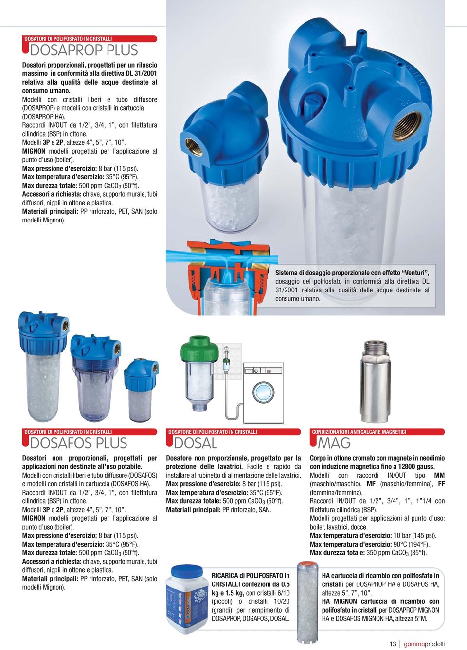 Modelli 3P e 2P, altezze 4, 5, 7, 10. MIGNON modelli progettati per l applicazione al punto d uso (boiler). Max pressione d esercizio: 8 bar (115 psi). Max temperatura d esercizio: 35 C (95 F).