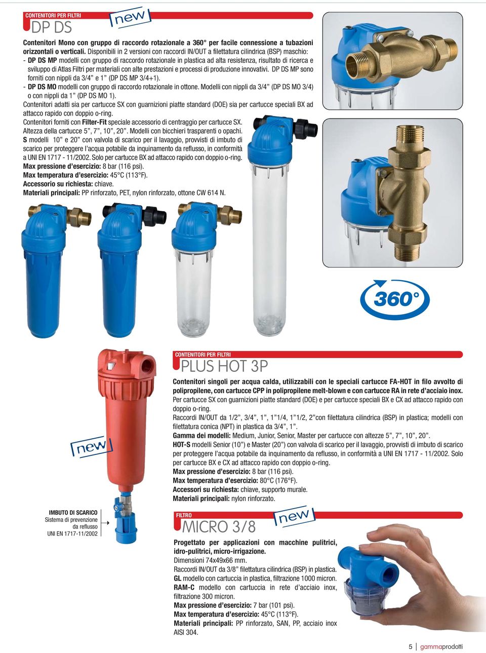 sviluppo di Atlas Filtri per materiali con alte prestazioni e processi di produzione innovativi. DP DS MP sono forniti con nippli da 3/4 e 1 (DP DS MP 3/4+1).