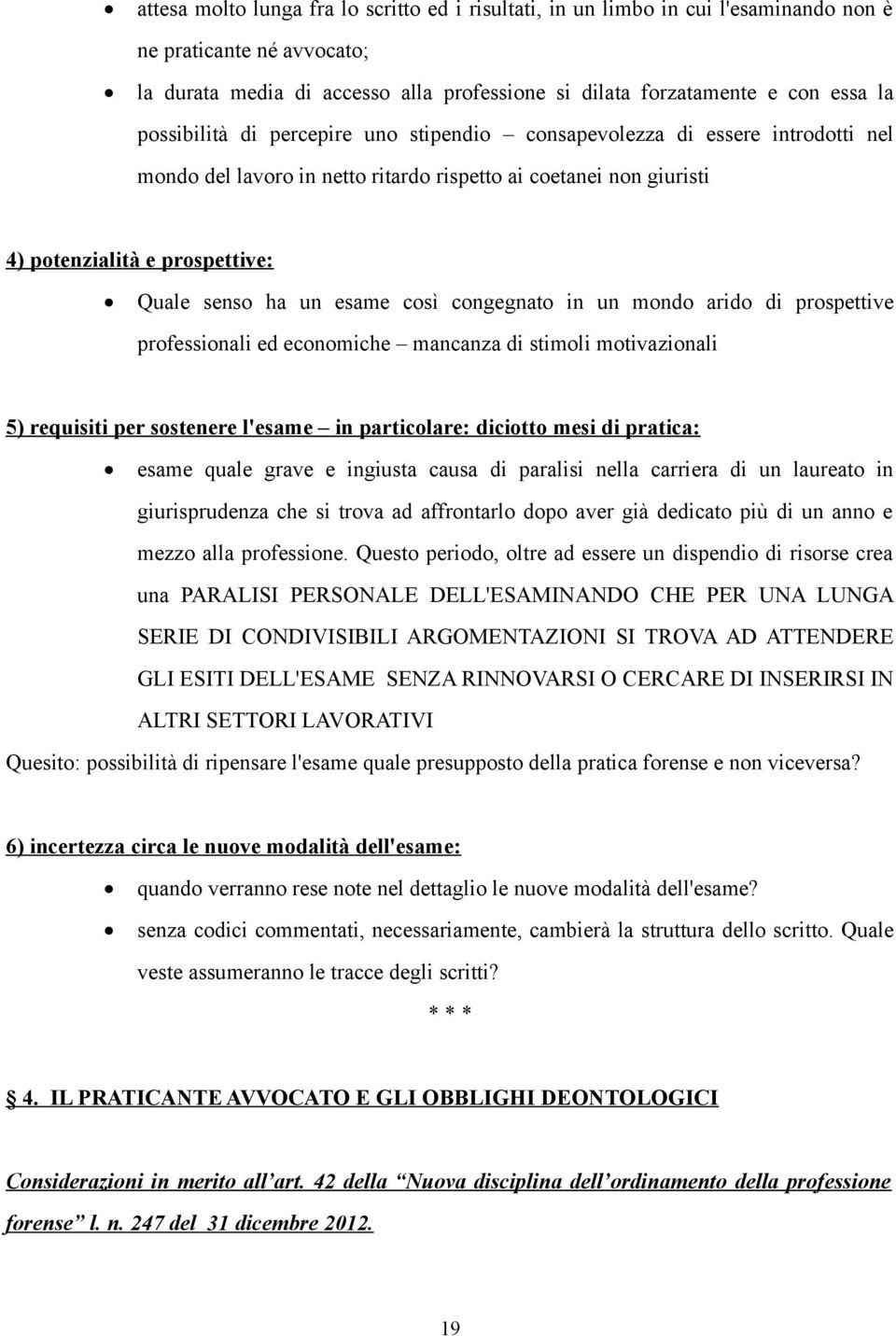 esame così congegnato in un mondo arido di prospettive professionali ed economiche mancanza di stimoli motivazionali 5) requisiti per sostenere l'esame in particolare: diciotto mesi di pratica: esame