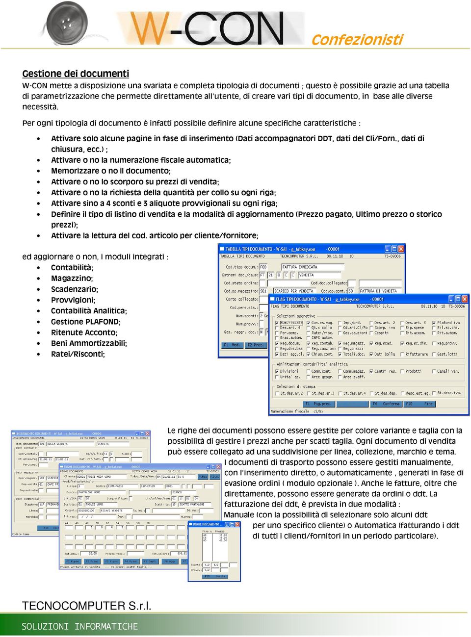 Per ogni tipologia di documento è infatti possibile definire alcune specifiche caratteristiche : Attivare solo alcune pagine in fase di inserimento (Dati accompagnatori DDT, dati del Cli/Forn.