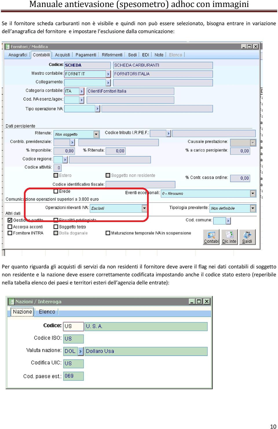 residenti il fornitore deve avere il flag nei dati contabili di soggetto non residente e la nazione deve essere correttamente