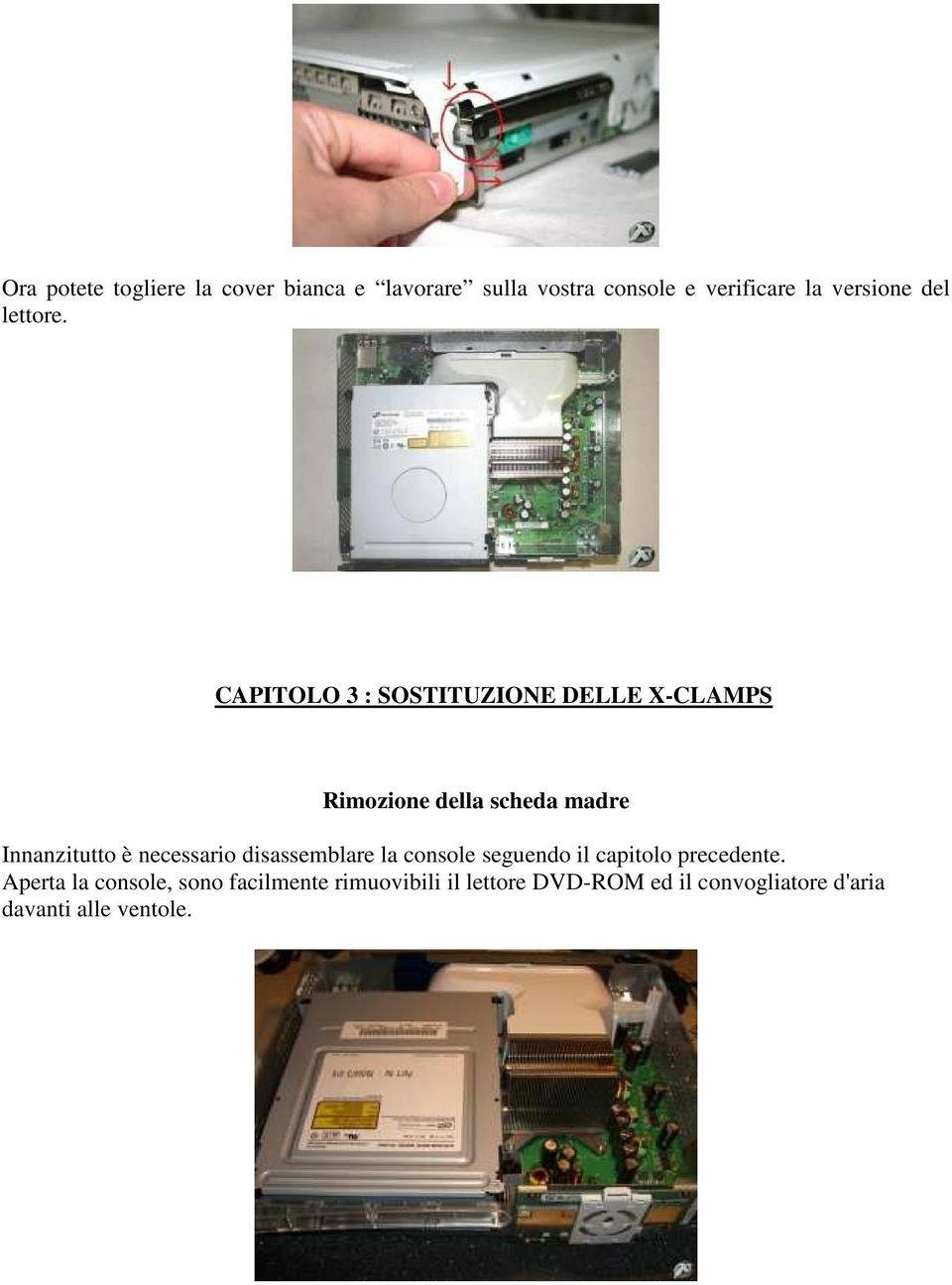 CAPITOLO 3 : SOSTITUZIONE DELLE X-CLAMPS Rimozione della scheda madre Innanzitutto è