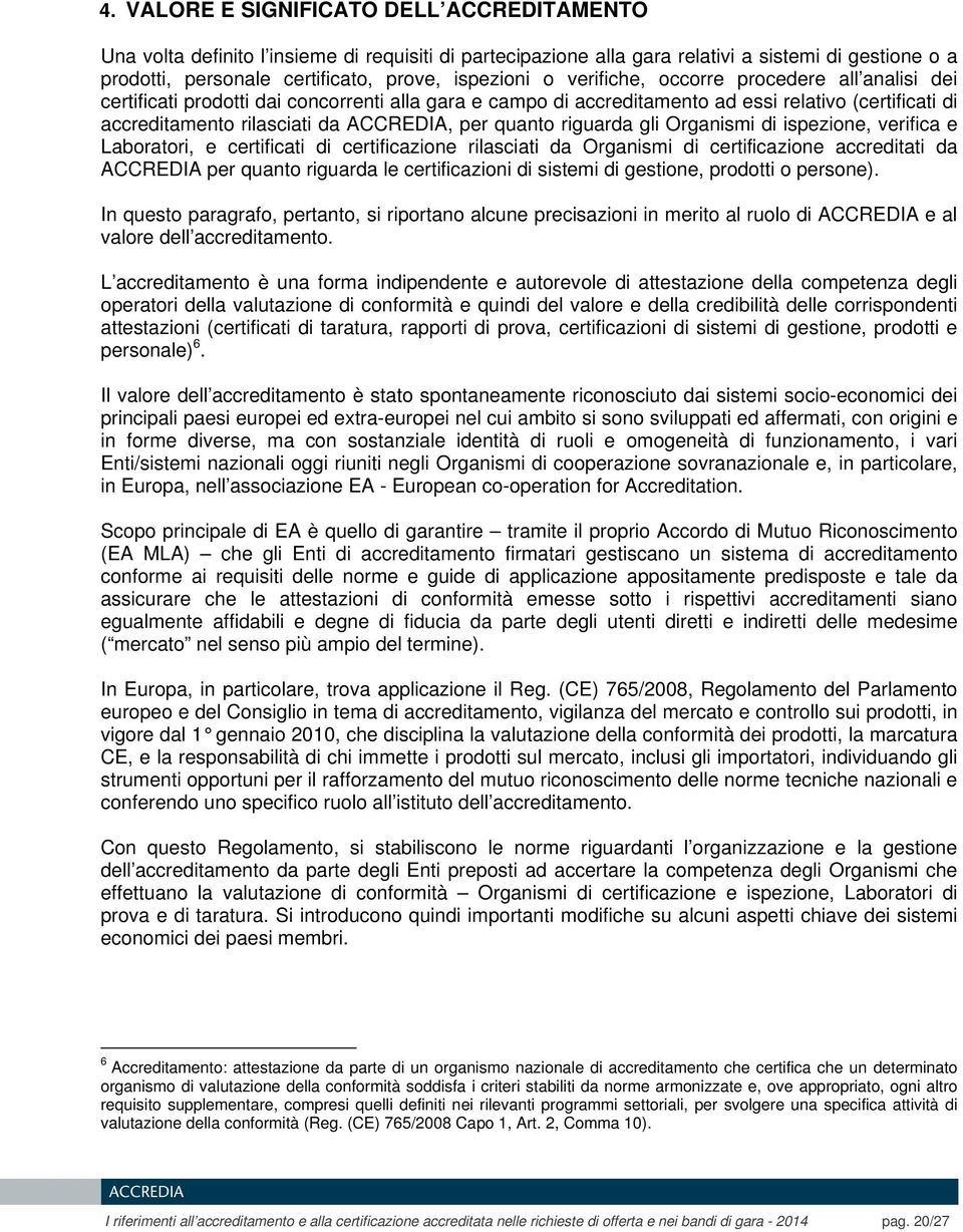 quanto riguarda gli Organismi di ispezione, verifica e Laboratori, e certificati di certificazione rilasciati da Organismi di certificazione accreditati da ACCREDIA per quanto riguarda le