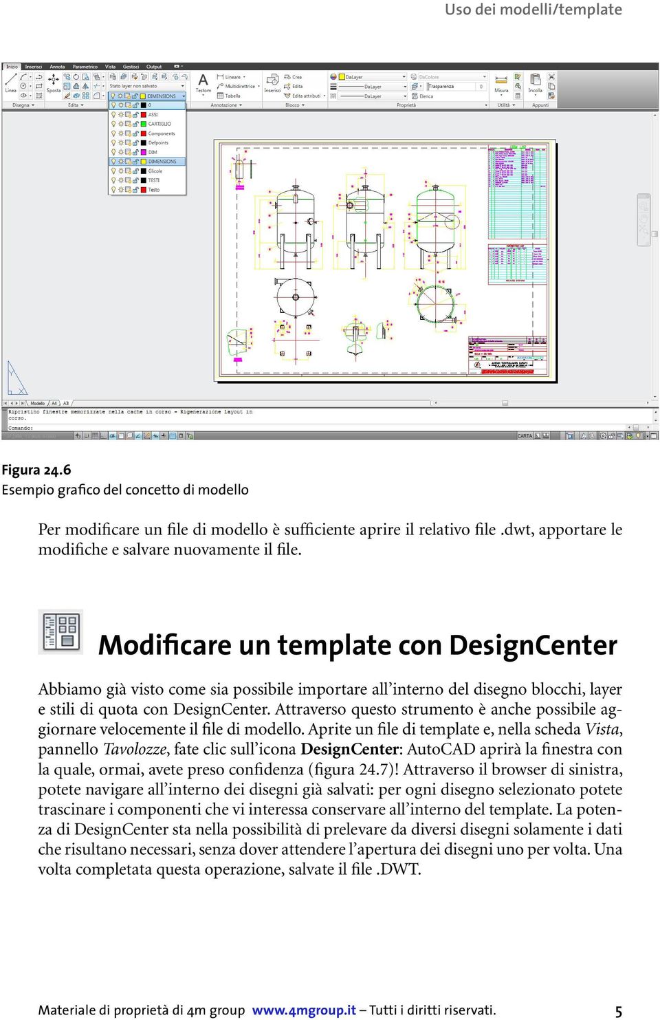 Modificare un template con DesignCenter Abbiamo già visto come sia possibile importare all interno del disegno blocchi, layer e stili di quota con DesignCenter.