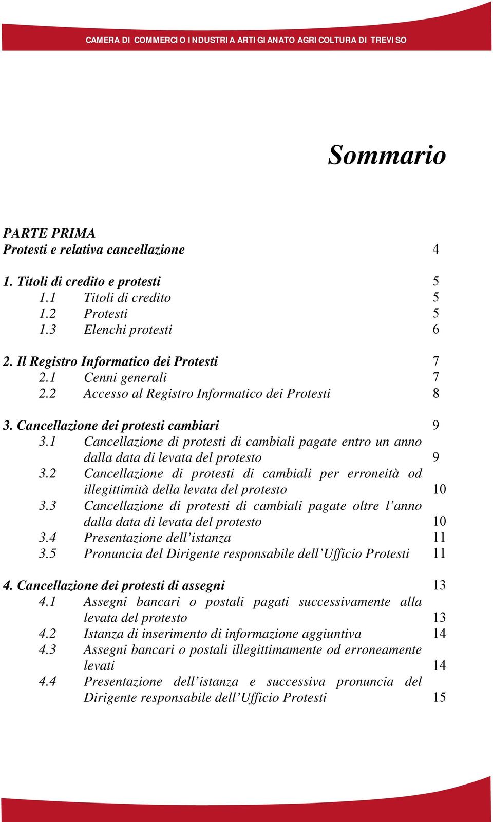 1 Cancellazione di protesti di cambiali pagate entro un anno dalla data di levata del protesto 9 3.