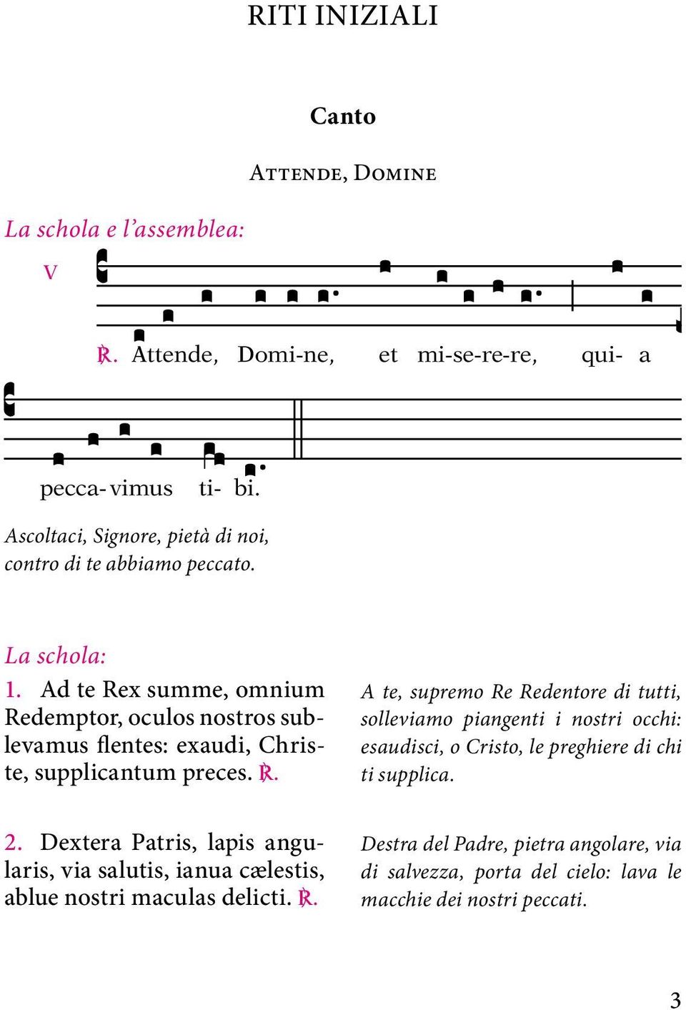 Ad te Rex summe, omnium Redemptor, oculos nostros sublevamus flentes: exaudi, Christe, supplicantum preces. C. 2.