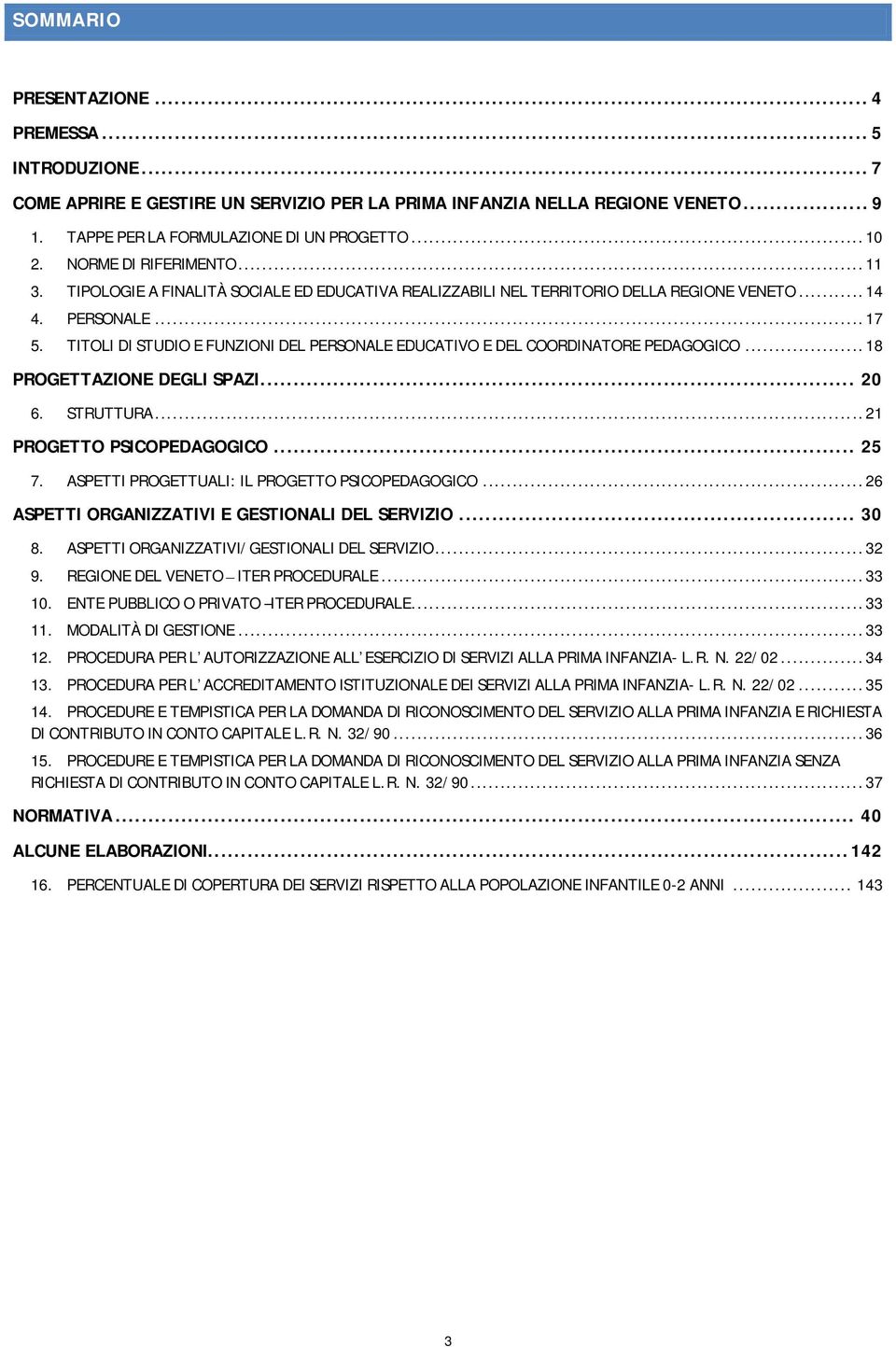 TITOLI DI STUDIO E FUNZIONI DEL PERSONALE EDUCATIVO E DEL COORDINATORE PEDAGOGICO... 18 PROGETTAZIONE DEGLI SPAZI... 20 6. STRUTTURA... 21 PROGETTO PSICOPEDAGOGICO... 25 7.